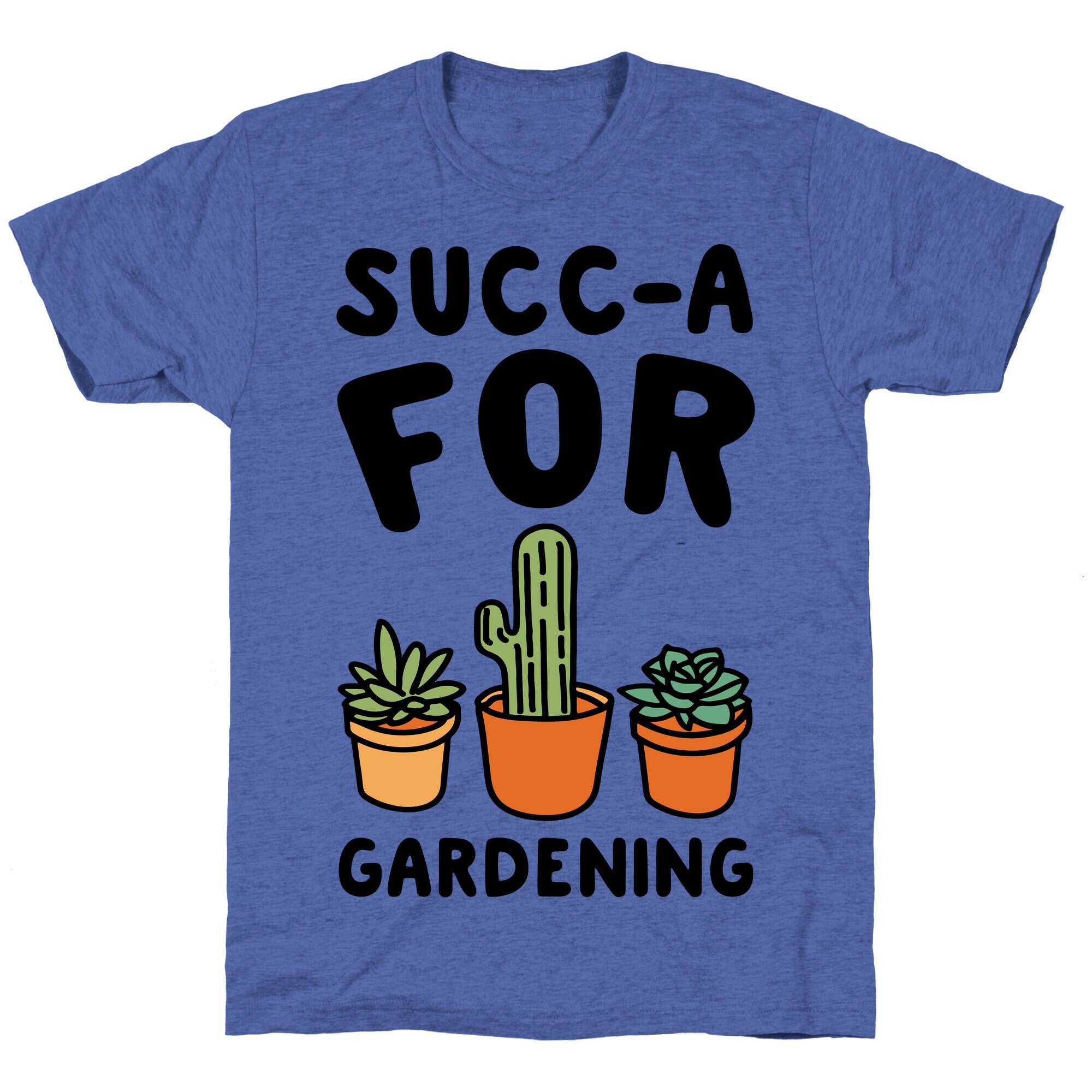 Succ-a For Plants Succulent Plant Parody Unisex Triblend Tee